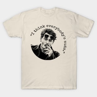 I Think Everybody`s Nuts T-Shirt